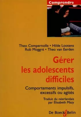 Couverture du produit · Gérer les adolescents difficiles.: Comportements impulsifs, excessifs ou agités
