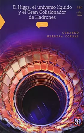 Couverture du produit · El Higgs, el universo líquido y el Gran Colisionador de Hadrones (La Ciencia Para Todos, 236) (Spanish Edition)