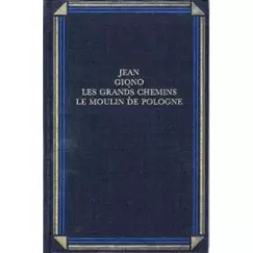 Couverture du produit · Les grands chemins Le moulin de Pologne (OEuvre romanesque / Jean Giono.)