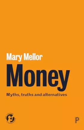 Couverture du produit · Money: Myths, Truths and Alternatives (21st Century Standpoints)