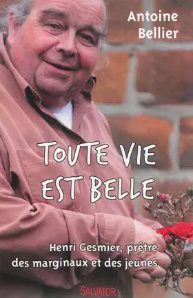 Couverture du produit · Toute vie est belle. Henri Gesmier, prêtre des marginaux et des jeunes