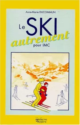 Couverture du produit · LE SKI AUTREMENT. Enseigner le ski alpin aux personnes atteintes d'infirmité motrice cérébrale
