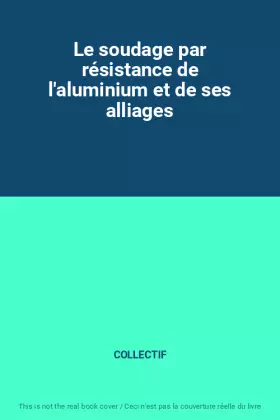 Couverture du produit · Le soudage par résistance de l'aluminium et de ses alliages