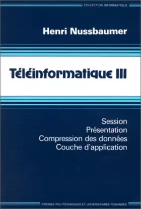 Couverture du produit · TELEINFORMATIQUE. Tome 3, Session, présentation, compression des données, couche d'application