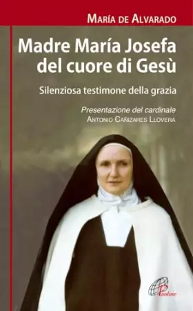 Couverture du produit · Madre Maria Josefa del cuore di Gesù. Silenziosa testimone della grazia. Ediz. illustrata