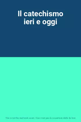 Couverture du produit · Il catechismo ieri e oggi