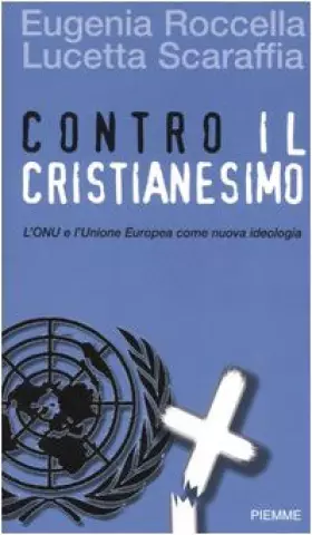 Couverture du produit · Contro il cristianesimo. L'ONU e l'Unione Europea come nuova ideologia