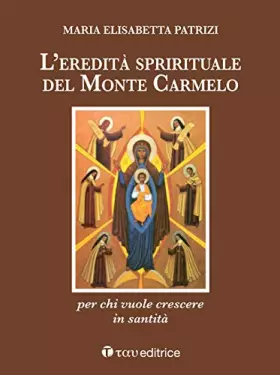 Couverture du produit · L'eredità spirituale del Monte Carmelo. Per chi vuole crescere in santità