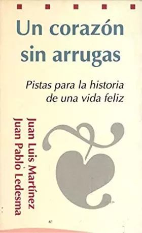 Couverture du produit · Un corazon sin arrugas : pistas para la historia de una vida feliz