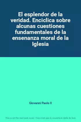 Couverture du produit · El esplendor de la veridad. Enciclica sobre alcunas cuestiones fundamentales de la ensenanza moral de la Iglesia