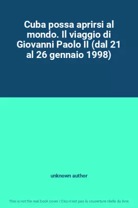 Couverture du produit · Cuba possa aprirsi al mondo. Il viaggio di Giovanni Paolo II (dal 21 al 26 gennaio 1998)