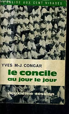 Couverture du produit · LE CONCILE AU JOUR LE JOUR DEUXIEME SESSION / COLLECTION L'EGLISE AUX CENT VISAGES N°9.