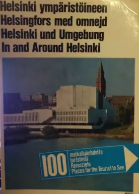 Couverture du produit · Helsinki ympäristöineen: 100 matkailukohdetta  Helsingfors med omnejd : 100 turistmål  In and around Helsinki : 100 places f