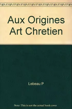 Couverture du produit · Aux origines de l'art chrétien