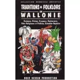 Couverture du produit · Traditions et folklore en Wallonie - Coutumes, dictons, croyances, Gastronomie, Fêtes religieuses et profanes, calendrier popul