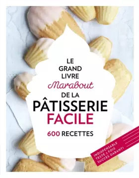 Couverture du produit · Le grand livre marabout de la pâtisserie facile: 600 recettes