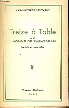 Couverture du produit · TREIZE A TABLE OU L'HOMME DE ZAPATARAM. COMEDIE EN TROIS ACTES