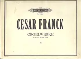 Couverture du produit · CESAR FRANCK: ORGELWERKE - Pastorale, Priere, Final - Edition Peters No. 3744b (Volume II)