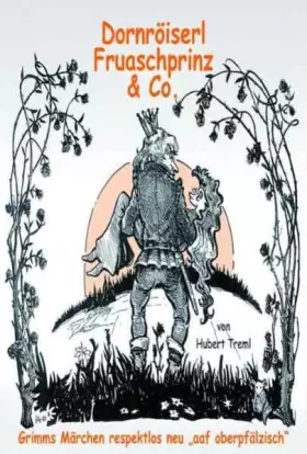 Couverture du produit · Dornröiserl, Fruaschprinz & Co.: Grimms Märchen respektlos neu aaf oberpfälzisch