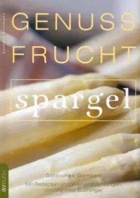 Couverture du produit · Genussfrucht Spargel: Göttliches Gemüse