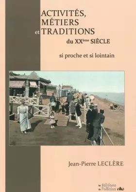 Couverture du produit · Activites, metiers et traditions du XXe siecle: Si proche et si lointain