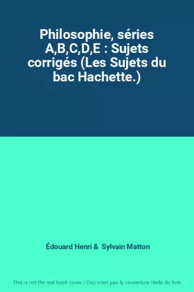 Couverture du produit · Philosophie, séries A,B,C,D,E : Sujets corrigés (Les Sujets du bac Hachette.)