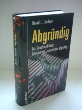 Couverture du produit · David L. Lindsey: Abgründig - Sex, Gewalt und Mord: Schockierend, provozierend, abgründig