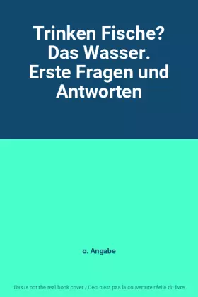 Couverture du produit · Trinken Fische? Das Wasser. Erste Fragen und Antworten