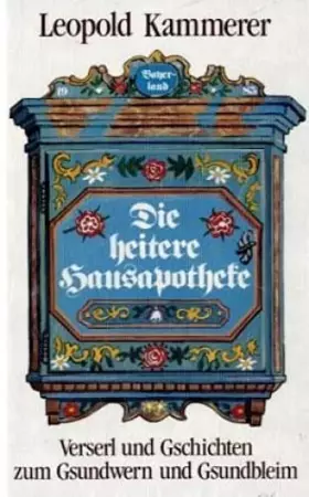 Couverture du produit · Die heitere Hausapotheke: Verserl und Gschichten zum Gsundwerden und Gsundbleim: Versl und Gschichten zum Gsundwern und Gsundbl