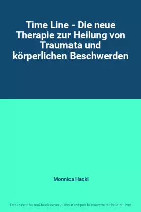 Couverture du produit · Time Line - Die neue Therapie zur Heilung von Traumata und körperlichen Beschwerden