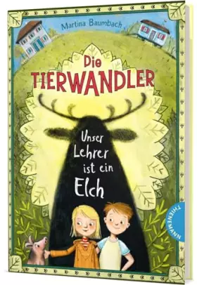 Couverture du produit · Die Tierwandler 1: Unser Lehrer ist ein Elch: Magische Abenteuergeschichte für Kinder ab 8 Jahren (1)