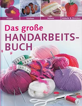 Couverture du produit · Das große Handarbeitsbuch. Filzen, Sticken, Nähen, Häkeln & Stricken