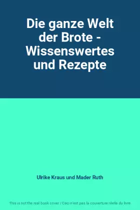 Couverture du produit · Die ganze Welt der Brote - Wissenswertes und Rezepte