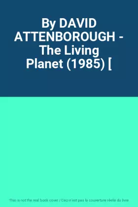 Couverture du produit · By DAVID ATTENBOROUGH - The Living Planet (1985) [