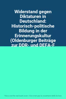 Couverture du produit · Widerstand gegen Diktaturen in Deutschland: Historisch-politische Bildung in der Erinnerungskultur (Oldenburger Beiträge zur DD