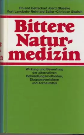 Couverture du produit · Bittere Naturmedizin : Wirkung und Bewertung der alternativen Behandlungsmethoden, Diagnoseverfahren und Arzneimittel.