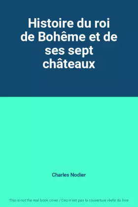 Couverture du produit · Histoire du roi de Bohême et de ses sept châteaux