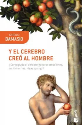 Couverture du produit · Y el cerebro creó al hombre: ¿Cómo pudo el cerebro generar emociones, sentimientos, ideas y el yo? (Booket Ciencia)