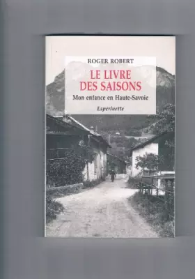 Couverture du produit · Le livre des saisons . Mon enfance en Haute-Savoie
