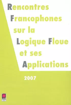 Couverture du produit · Rencontres francophones sur la logique floue et ses applications (LFA 2007) : Nîmes, France 22 et 23 novembre 2007