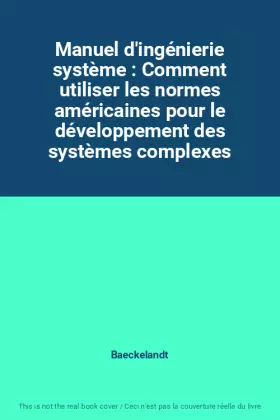 Couverture du produit · Manuel d'ingénierie système : Comment utiliser les normes américaines pour le développement des systèmes complexes