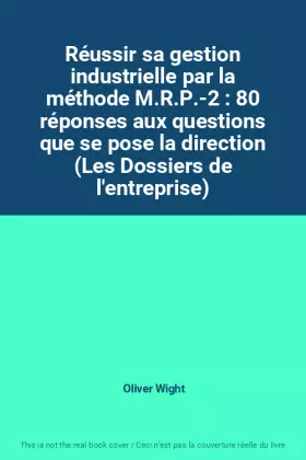 Couverture du produit · Réussir sa gestion industrielle par la méthode M.R.P.-2 : 80 réponses aux questions que se pose la direction (Les Dossiers de l