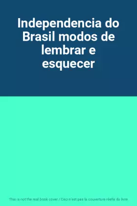 Couverture du produit · Independencia do Brasil modos de lembrar e esquecer