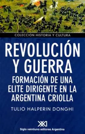 Couverture du produit · Revolucion y guerra. Formacion de una elite dirigente en la Argentina criolla (Spanish Edition)