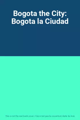 Couverture du produit · Bogota the City: Bogota la Ciudad