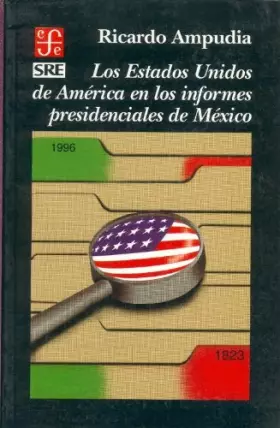 Couverture du produit · Los Estados Unidos de América en los informes presidenciales de México (Spanish Edition)