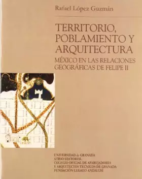 Couverture du produit · TERRITORIO, POBLAMIENTO Y ARQUITECTURA: MEXICO EN LAS RELACIONES GEOGRAFICAS DE FELIPE II