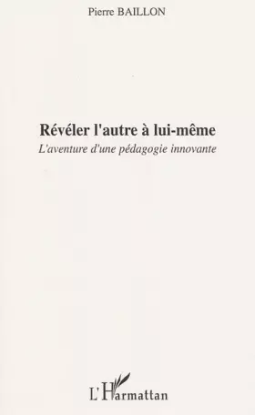 Couverture du produit · Révéler l'autre à lui-même: L'aventure d'une pédagogie innovante