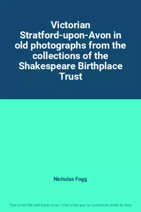 Couverture du produit · Victorian Stratford-upon-Avon in old photographs from the collections of the Shakespeare Birthplace Trust