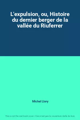 Couverture du produit · L'expulsion, ou, Histoire du dernier berger de la vallée du Riuferrer